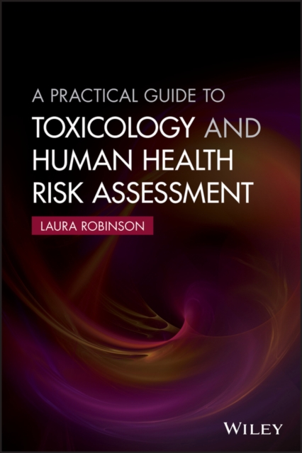 A Practical Guide to Toxicology and Human Health Risk Assessment Robinson