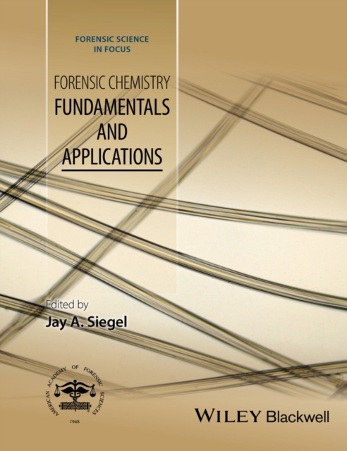 Forensic Chemistry – Fundamentals and Applications Siegel Hardback 9781118897720