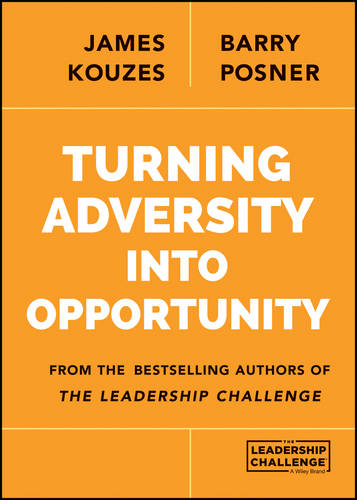 Turning Adversity Into Opportunity Kouzes Posner Paperback Jossey Bass