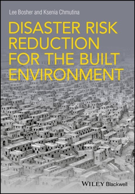 Disaster Risk Reduction for the Built Environment Bosher Paperback 9781118921494