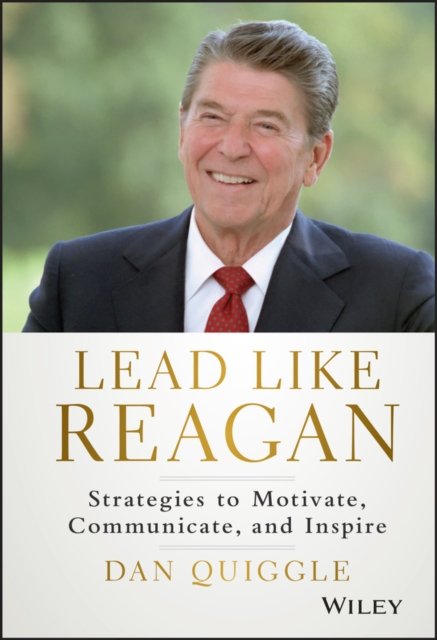 Lead Like Reagan – Strategies to Motivate, Communicate, and Inspire Quiggle