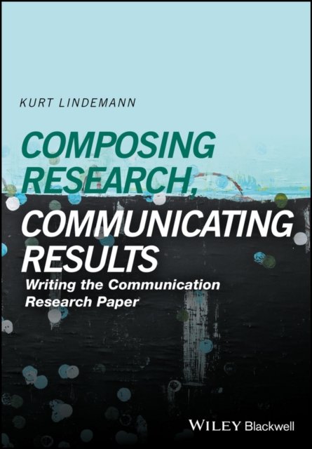 Composing Research, Communicating Results Writing the Communication Paper