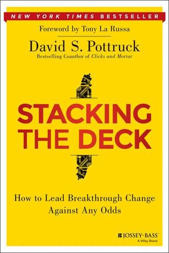 Stacking the Deck – How to Lead Breakthrough Change Against Any Odds Pottruck