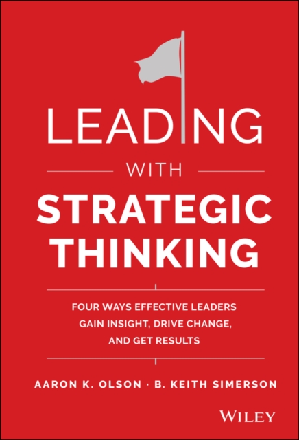 Leading with Strategic Thinking – Four Ways  Effective Leaders Gain Insight, Dr…