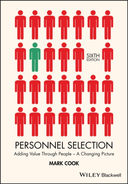 Personnel Selection – Adding Value Through People – A Changing Picture 6e Cook