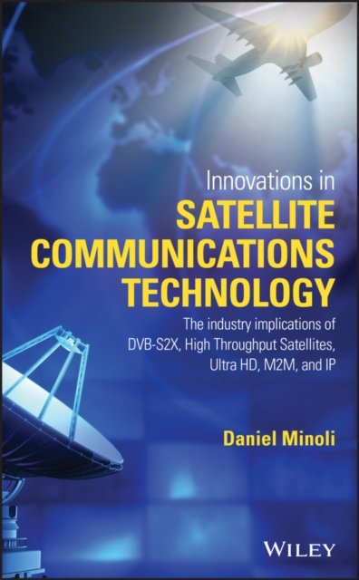 Innovations in Satellite Communications Technology Minoli Hardback 9781118984055