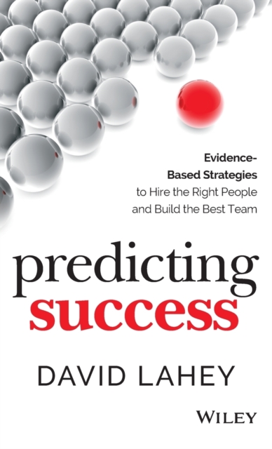 Predicting Success – Evidence–Based Strategies to Hire the Right People and Bui…