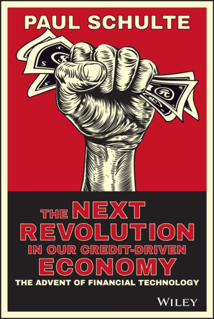 The Next Revolution in our Credit–Driven Economy – The Advent of Financial Tech…