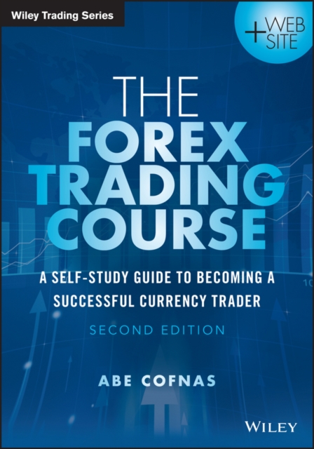 The Forex Trading Course 2e – A Self–Study Guide To Becoming a Successful Curre…