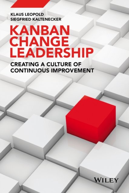 Kanban and Change Leadership – Creating a Culture of Continuous Improvement