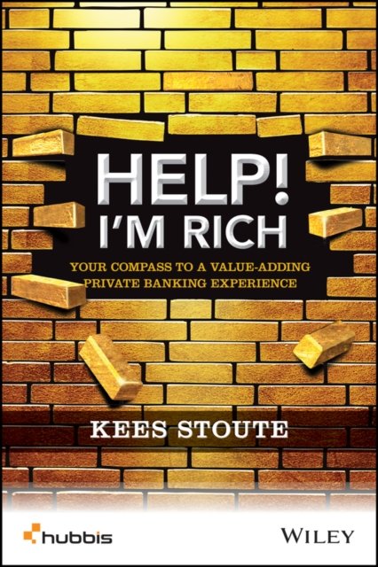 Help, I′m Rich! Your Compass to a Value–Adding Private Banking Experience Stoute