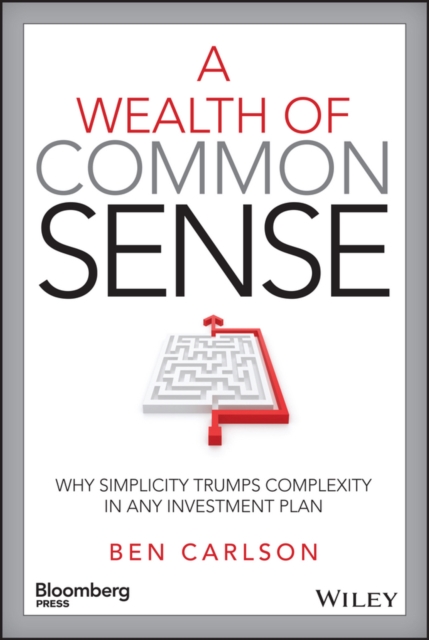 A Wealth of Common Sense – Why Simplicity Trumps Complexity in Any Investment P…