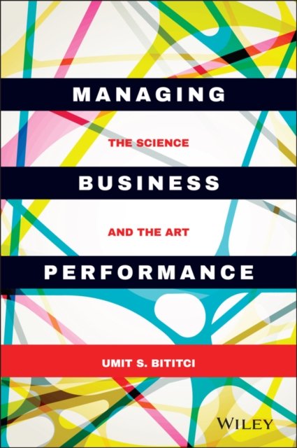 Managing Business Performance – the Science and the Art Bititci Hardback