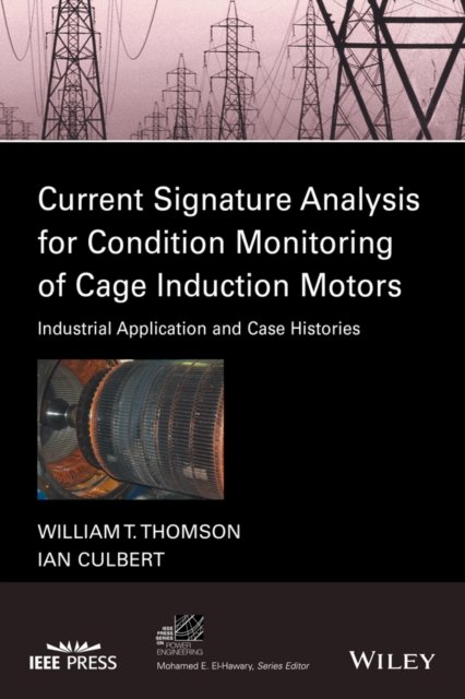 Current Signature Analysis for Condition Monitoring of Cage Induction Motors – …