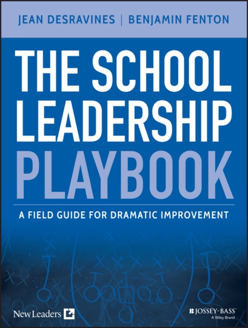 The School Leadership Playbook – A Field Guide for  Dramatic Improvement