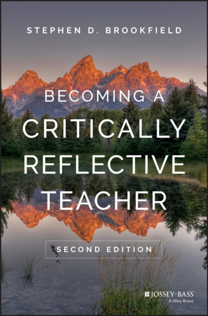 Becoming a Critically Reflective Teacher 2e Brookfield Hardback Jossey Bass