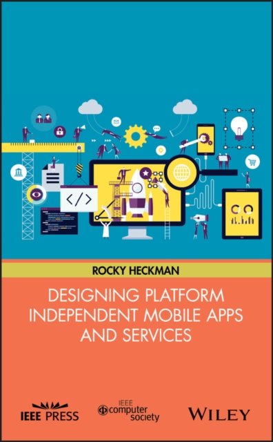 Designing Platform Independent Mobile Apps and Services Heckman Hardback