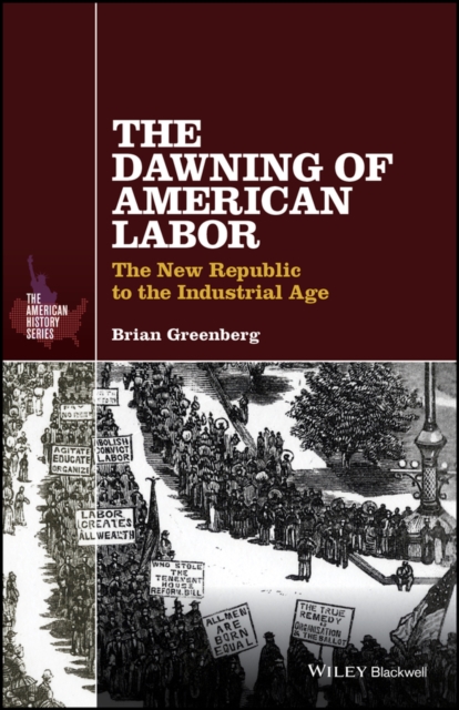 The Dawning of American Labor – The New Republic to the Industrial Age Greenberg