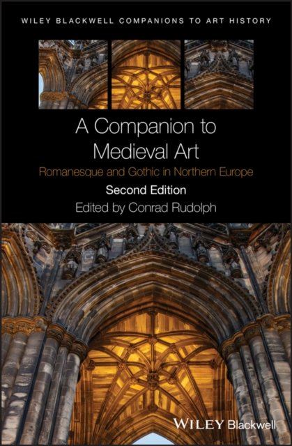 A Companion to Medieval Art – Romanesque and Gothi c in Northern Europe Second …
