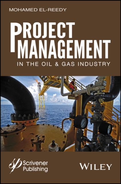 Project Management in the Oil and Gas Industry El–Reedy Hardback 9781119083610