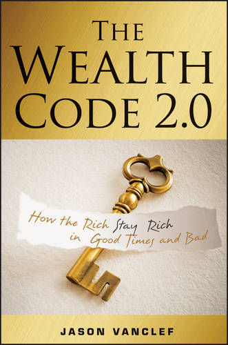 The Wealth Code 2.0 – How the Rich Stay Rich in Good Times and Bad Vanclef