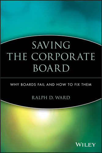 Saving the Corporate Board – Why Boards Fail and How to Fix Them Ward Paperback