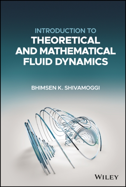 Introduction to Theoretical and Mathematical Fluid  Dynamics Shivamoggi Hardback