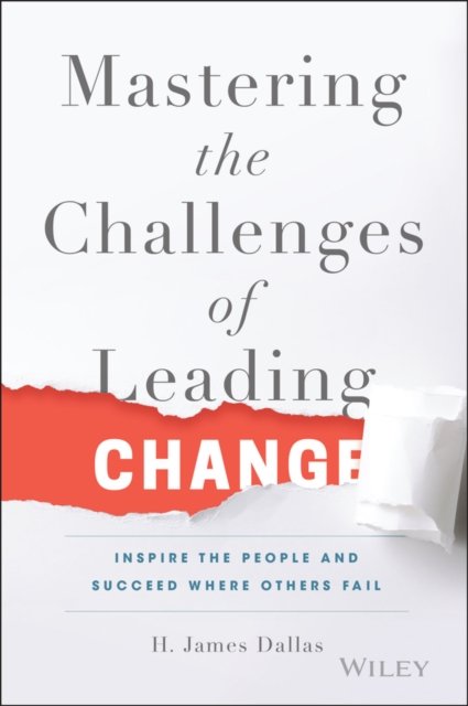 Mastering the Challenges of Leading Change – Inspire the People and Succeed Whe…