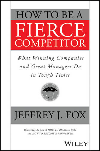 How to Be a Fierce Competitor – What Winning Companies and Great Managers Do in…