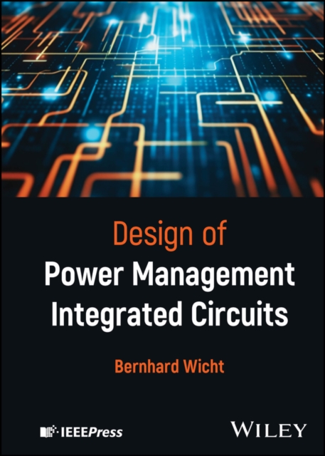 Design of Power Management Integrated Circuits Wicht Hardback Wiley–Blackwell