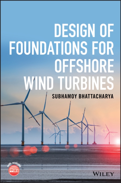 Design of Foundations for Offshore Wind Turbines Bhattacharya Hardback