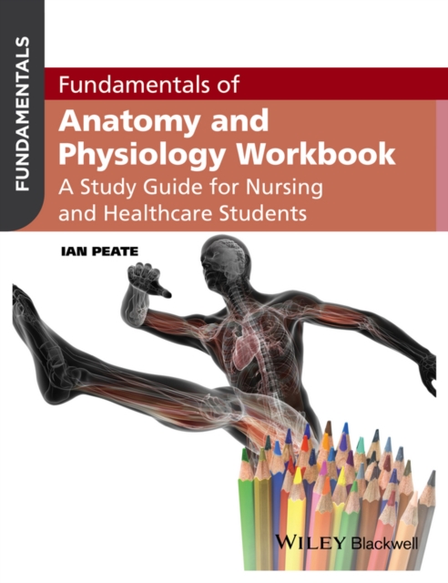 Fundamentals of Anatomy and Physiology Workbook Peate Paperback Wiley–Blackwell