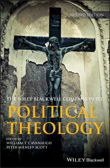 Wiley Blackwell Companion to Political Theology 2e Cavanaugh Hardback