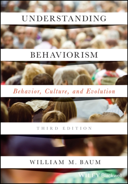 Understanding Behaviorism – Behavior, Culture, and Evolution, Third Edition Baum