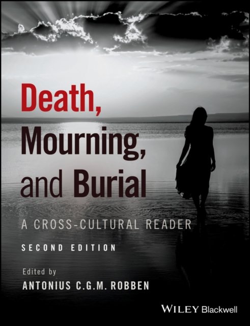 Death, Mourning, and Burial – A Cross–Cultural Reader 2e Robben Paperback
