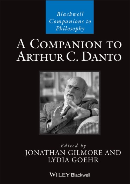 A Companion to Arthur C. Danto Gilmore Hardback John Wiley & Sons 9781119154211