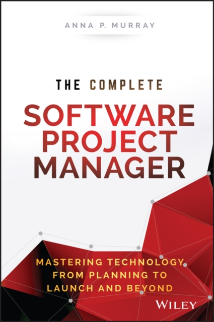 The Complete Software Project Manager – Mastering Technology from Planning to L…