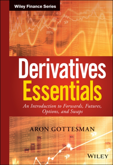 Derivatives Essentials An Introduction to Forwards, Futures, Options and Swaps