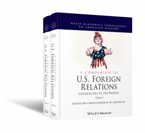 A Companion to U.S. Foreign Relations – Colonial Era to the Present Dietrich