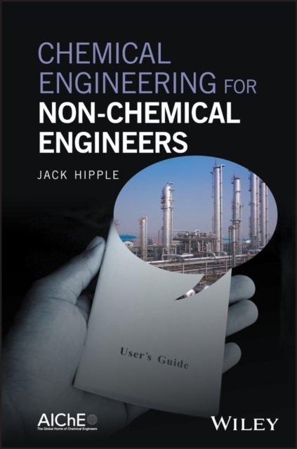 Chemical Engineering for Non–Chemical Engineers Hipple Hardback Wiley–Blackwell
