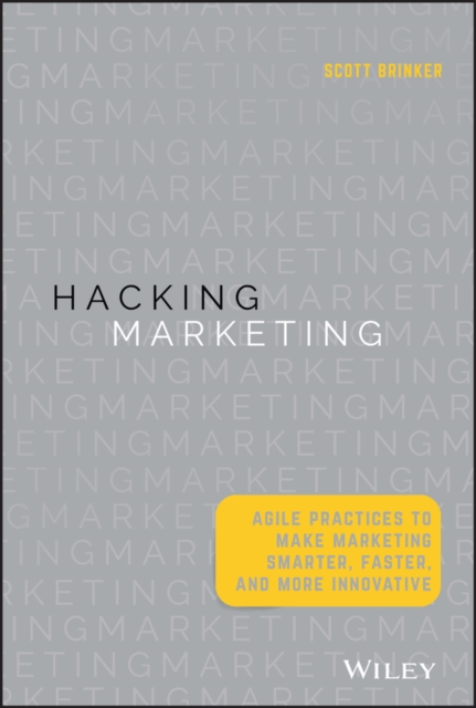 Hacking Marketing – Agile Practices to Make Marketing Smarter, Faster, and More…