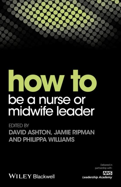 How To Be A Nurse or Midwife Leader Ashton Paperback Wiley–Blackwell
