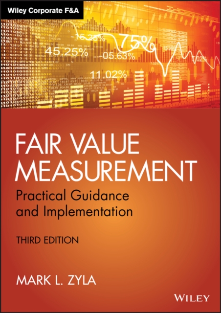 Fair Value Measurement, Third Edition – Practical Guidance and Implementation