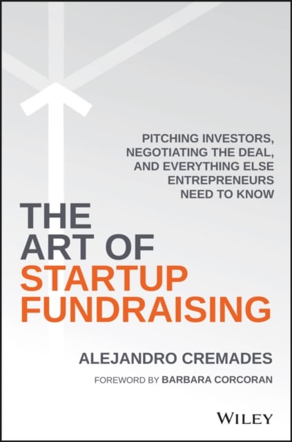 The Art of Startup Fundraising – Pitching Investors, Negotiating the Deal, and …
