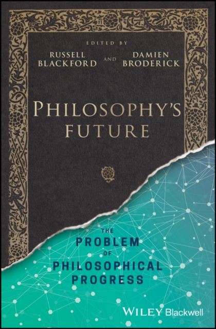Philosophy′s Future – The Problem of Philosophical Progress Blackford Hardback