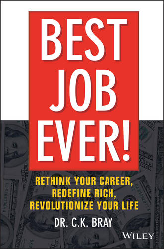 Best Job Ever! Rethink Your Career, Redefine Rich, Revolutionize Your Life Bray