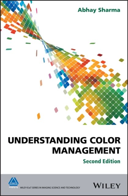 Understanding Color Management 2e Sharma Hardback Wiley–Blackwell 9781119223634