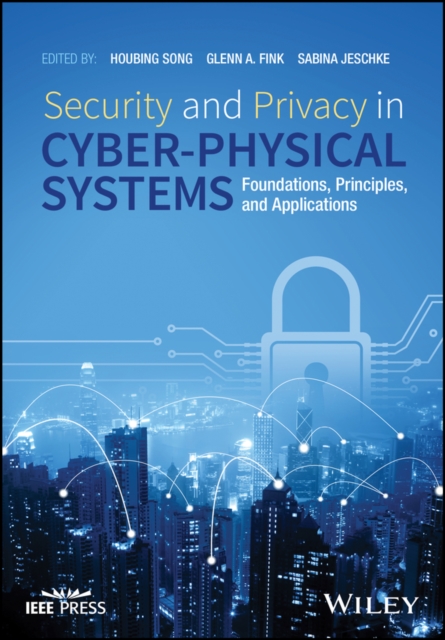 Security and Privacy in Cyber–Physical Systems – Foundations, Principles, and A…