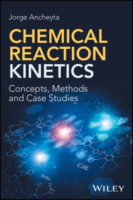 Chemical Reaction Kinetics – Concepts, Methods and Case Studies Ancheyta