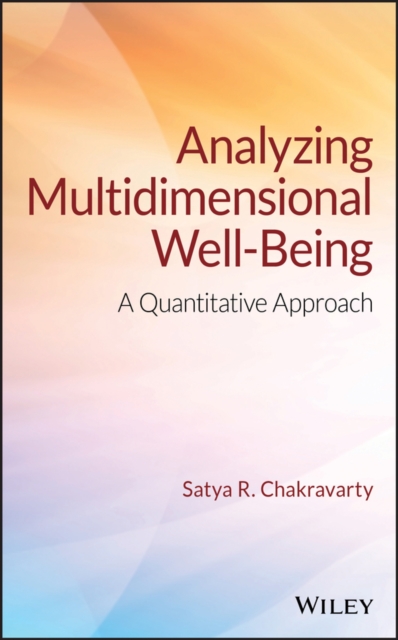 Analyzing Multidimensional Well–Being – A Quantitative Approach Chakravarty